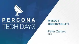 MySQL 8 Observability - Peter Zaitsev - Percona Tech Days - MySQL Tutorial