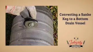 Converting a Sanke Keg to a Bottom Drain Vessel