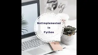 PYTON TUTORIAL: NOTIMPLEMENTED IN PYTHON||WHAT IS NOTIMPLEMENTED IN PYTHON||WITH EXAMPLE