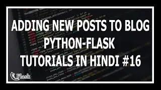 [Hindi] Adding New Posts To Flask Blog - Web Development Using Flask and Python #16