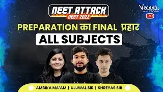 NEET Attack 2022 - Preparation Ka Final Prahar | All Subject in One Shot | NEET 2022 |  Vedantu NEET
