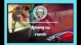 Among us（我们之中） -  Among us remix