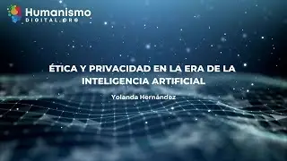 &Eacute;tica y Privacidad en la Era de la Inteligencia Artificial