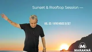 Sunset & Rooftop Session &mdash; Vol. 02 | Afro House DJ Set
