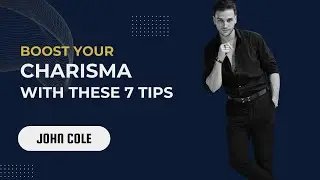 Boost Your Charisma 7 Powerful Tips to Transform You
