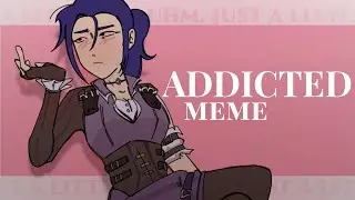 Addicted meme ( caitvi )
