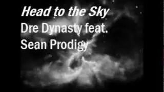 Dre Dynasty- Head to the Sky (feat. Sean Prodigy)
