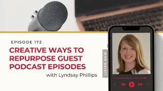 Creative Ways to Repurpose Guest Podcast Episodes with Lyndsay Phillips