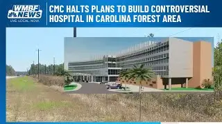 CMC halts plans to build controversial hospital in Carolina Forest area