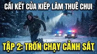 Tập 2: Trốn Chạy Giữa Đêm Tuyết Canada - Cái Kết Của Kiếp Làm Thuê Chui