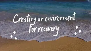Creating an environment for recovery