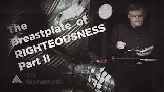 THE BREASTPLATE OF RIGHTEOUSNESS pt. 2 | The Christian in Complete Armor