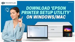 How to Download and Install the Epson Printer Setup Utility (windows/Mac)? | Printer Tales