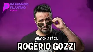 Rog&eacute;rio Gozzi [Anatomia F&aacute;cil] - Passando Plant&atilde;o Podcast #118
