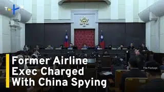 Former Airline Employee Charged with Spying for China｜TaiwanPlus News