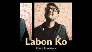 Labon Ko Labon Pe Sajao - Bhool Bhulaiyaa Cover | Karan Sharma | Akshay Kumar | Vidya Balan
