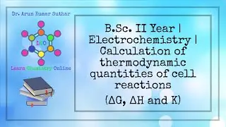 B.Sc. II Year | Electrochemistry | Calculation of thermodynamic quantities of cell reactions (G H K)