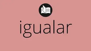 Que significa IGUALAR &bull; igualar SIGNIFICADO &bull; igualar DEFINICI&Oacute;N &bull; Que es IGUALAR