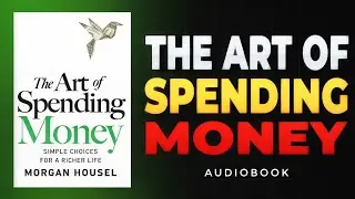 The Art of Spending Money Summary | Morgan Housel's Secrets to Smart Financial Freedom