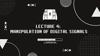 Lecture 4: Manipulation of digital signals #digitalsignalprocessing #imageprocessing
