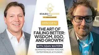 #52 - The Art of Failing Better: Wisdom, Ego, and Growth with Sean Waters