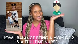 How I Balance Being a Mom of Two Kids & a Full Time Nurse｜LPN/RN