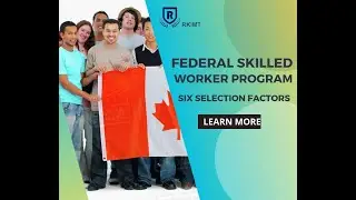 Federal Skilled Worker Program | Six Selection Factors | How to Qualify for Federal Skilled Worker ?