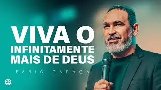 Viva o infinitamente mais de Deus | Fabio Cara&ccedil;a