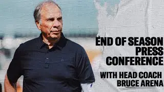 PRESS CONFERENCE: End-Of-Season Press Conference with Head Coach Bruce Arena