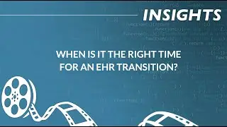 EHR Transition: When is it the Right Time? With Andrew Cooper of NCH Healthcare
