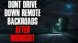 Don't Drive Down Backroads After Midnight | True Scary Stories