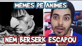 ATE BERSERK FOI ZOADO! - MEMES DE ANIME QUE MANDARAM NO GRUPO DO CANAL - HORA DE RIR!