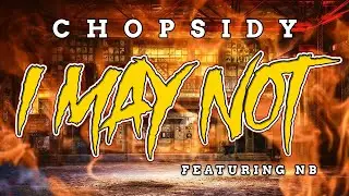 I May Not - Chopsidy & NB (Lyric Video)