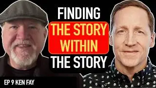 Crafting Stories and Touching Hearts &bull; Ken Fay &bull; Work & Worldview #09