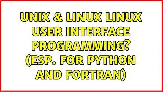 Unix & Linux: Linux user interface programming? (esp. for Python and Fortran) (2 Solutions!!)