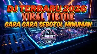 🔥 DJ Viral Terbaru 2026 | GARA GARA SEBOTOL MINUMAN | DJ Remix Full Bass 🔥