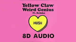 Yellow Claw x Weird Genius - HUSH feat. Reikko | 8D AUDIO