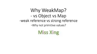 51. JavaScript WeakMap - Why WeakMap? What's the difference among Object, Map and WeakMap? and More