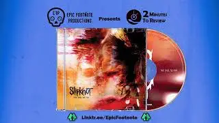 Slipknot, &ldquo;The End, So Far&rdquo; - 2 Minutes to Review | Epic Footnote Productions