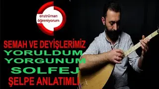 Semah ve Deyişlerimiz Ders 26- Yoruldum Yorgunum Solfej - Şelpe Anlatımlı