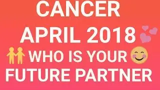 Cancer April 2018 Who is Your Future Partner Tarot Reading