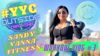 #YYC OUTSIDE TRAINING 🧜🏽&zwj;♀️ SANDY VANNA FITNESS 🧜🏽&zwj;♀️ WORKOUT VLOG #3