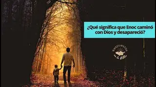 40. ¿Qué significa que Enoc caminó con Dios y desapareció? | Respuestas en la Biblia