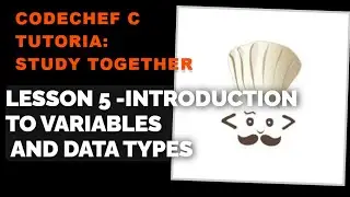 CodeChef C Tutorial: Lesson 5 - Introduction to Variables and Data Types | Study Together