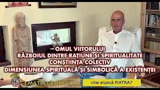 EVOLUȚIA OMENIRII | CRIZA CONȘTIINȚEI SAU TREZIRE SPIRITUALĂ | MATEI GEORGESCU I CINE ARUNCĂ PIATRA?