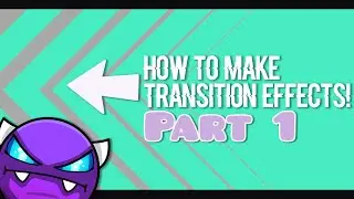 Geometry Dash Tutorial #7 | How to Make COOL Transition Effects! Pt. 1