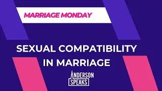 Sexual Compatibility in Marriage | Real Talk with Dr. David Anderson