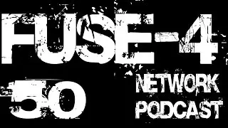 Fuse-4 Network Podcast - 050 - Fifty Shades Of Podcasting!