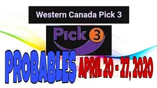 WESTERN CANADA PICK 3 - APRIL 20 - 27, 2020 PROBABLES PLUS UPDATED TEXAS LOTTERY PICK 3 RESULTS