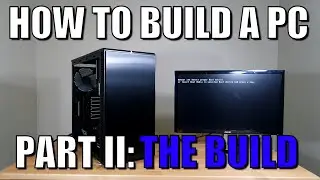 How to Build a PC 2016 | Part II: The Build